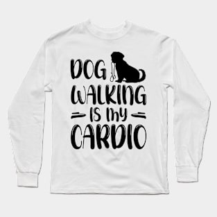 Dog Walking Is My Cardio - Funny Cardio Tees Long Sleeve T-Shirt